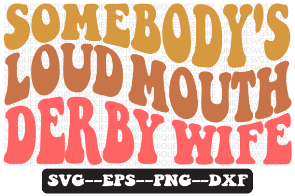 Somebody s Loud Mouth Derby Wife Svg Review